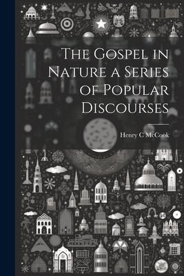 The Gospel in Nature a Series of Popular Discourses