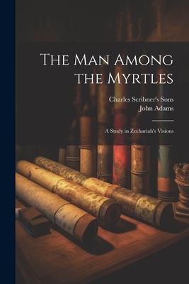 The Man Among the Myrtles: A Study in Zechariah’s Visions