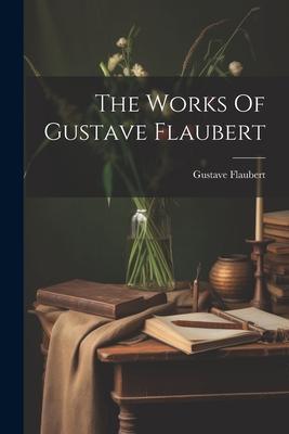 The Works Of Gustave Flaubert