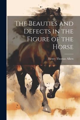 The Beauties and Defects in the Figure of the Horse