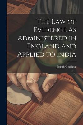 The Law of Evidence As Administered in England and Applied to India