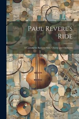 Paul Revere’s Ride: A Cantata for Baritone Solo, Chorus and Orchestra