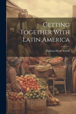 Getting Together With Latin America