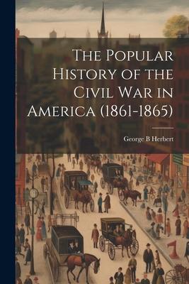 The Popular History of the Civil war in America (1861-1865)