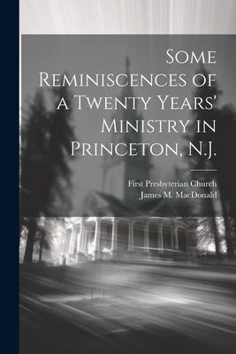 Some Reminiscences of a Twenty Years’ Ministry in Princeton, N.J.