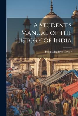 A Student’s Manual of the History of India