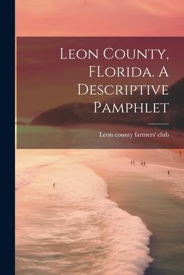 Leon County, FLorida. A Descriptive Pamphlet