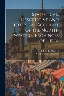 Statistical, Descriptive and Historical Account of the North-western Provinces of India