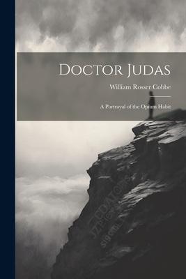 Doctor Judas: A Portrayal of the Opium Habit