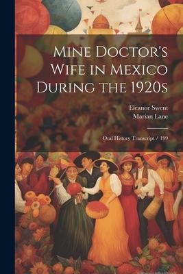 Mine Doctor’s Wife in Mexico During the 1920s: Oral History Transcript / 199