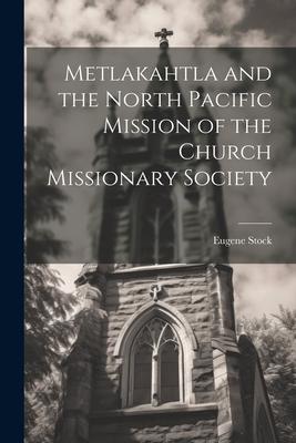 Metlakahtla and the North Pacific Mission of the Church Missionary Society