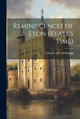 Reminiscences of Eton (Keate’s Time)