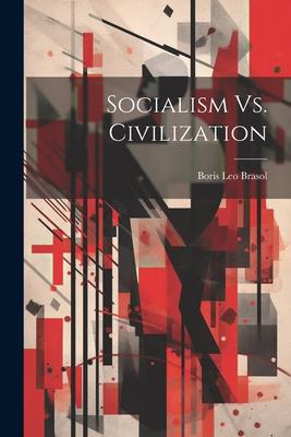 Socialism Vs. Civilization