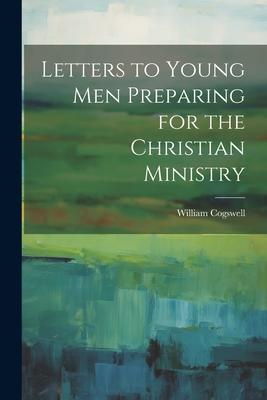 Letters to Young Men Preparing for the Christian Ministry