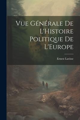 Vue Générale de L’Histoire Politique de L’Europe