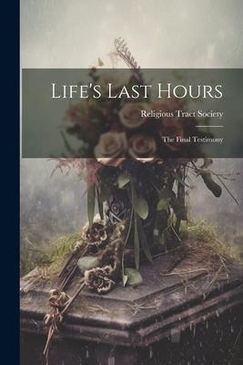 Life’s Last Hours: The Final Testimony