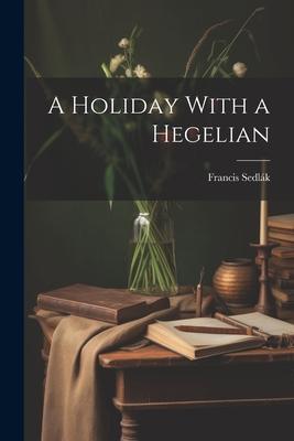 A Holiday With a Hegelian