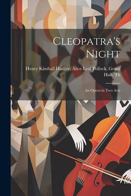 Cleopatra’s Night: An Opera in Two Acts