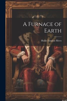 A Furnace of Earth