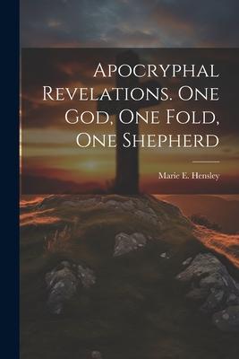 Apocryphal Revelations. One God, One Fold, One Shepherd