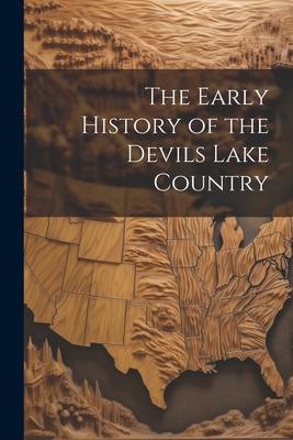 The Early History of the Devils Lake Country