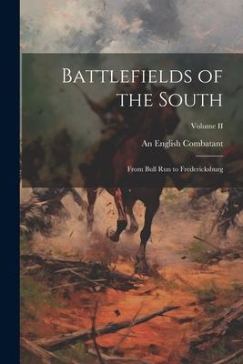 Battlefields of the South: From Bull Run to Fredericksburg; Volume II