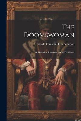 The Doomswoman: An Historical Romance of Old California