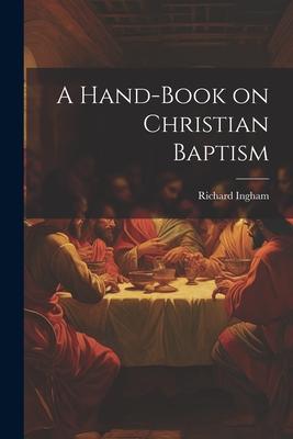 A Hand-Book on Christian Baptism