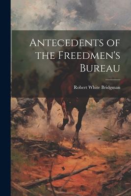 Antecedents of the Freedmen’s Bureau