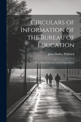 Circulars of Information of the Bureau of Education: City School Systems in the United States