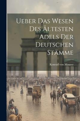 Ueber das Wesen des Ältesten Adels der Deutschen Stämme