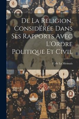 De la Religion, Considérée Dans ses Rapports Avec L’Ordre Politique et Civil