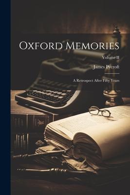 Oxford Memories: A Retrospect After Fifty Years; Volume II