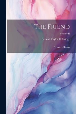 The Friend: A Series of Essays; Volume II