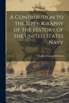 A Contribution to the Bibliography of the History of the United States Navy