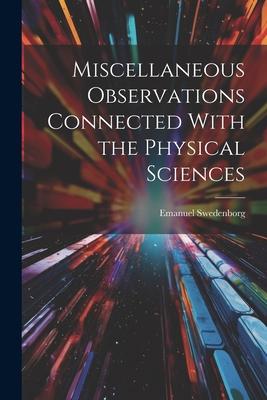 Miscellaneous Observations Connected With the Physical Sciences