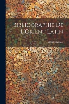 Bibliographie de L’Orient Latin