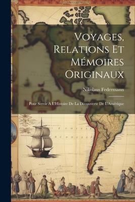 Voyages, Relations et Mémoires Originaux: Pour Servir A L’Histoire de la Découverte de L’Amérique