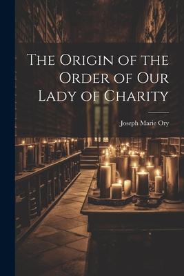 The Origin of the Order of Our Lady of Charity