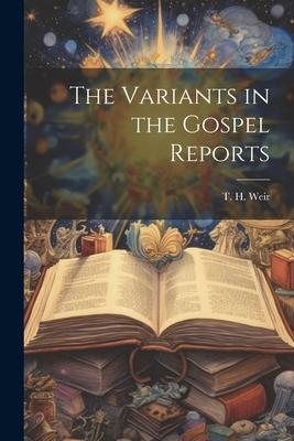 The Variants in the Gospel Reports