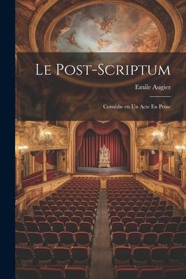 Le Post-Scriptum: Comédie en un Acte En Prose