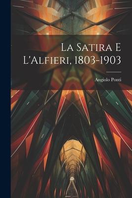 La Satira e L’Alfieri, 1803-1903