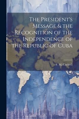 The President’s Message & the Recognition of the Independence of the Republic of Cuba