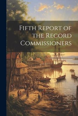 Fifth Report of the Record Commissioners