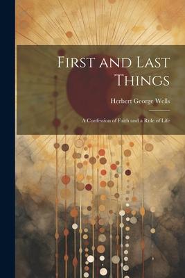 First and Last Things: A Confession of Faith and a Rule of Life