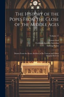 The History of the Popes From the Close of the Middle Ages: Drawn From the Secret Archives of the Vatican and Other Original Sources; Volume 11