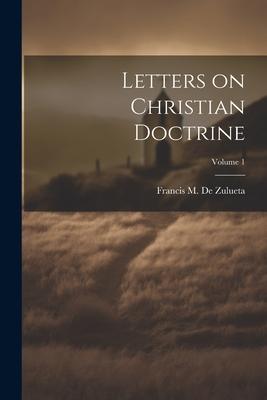 Letters on Christian Doctrine; Volume 1