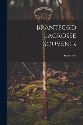 Brantford Lacrosse Souvenir: Season 1904