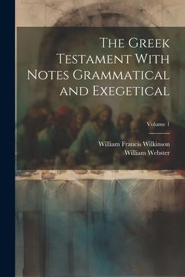 The Greek Testament With Notes Grammatical and Exegetical; Volume 1