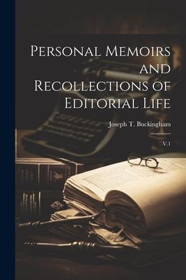 Personal Memoirs and Recollections of Editorial Life: V.1